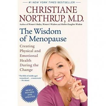 The Wisdom of Menopause: Creating Physical and Emotional Health During the Change