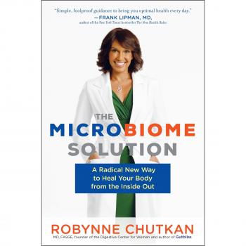The Microbiome Solution: A Radical New Way to Heal Your Body from the Inside Out
