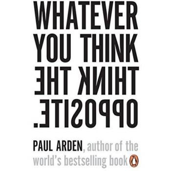 Whatever You Think, Think the Opposite: Paul Arden