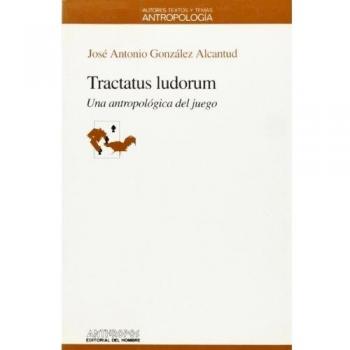 Tractatus Ludorum. Una Antropología Del Juego