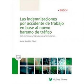 Indemnizaciones por accidente de trabajo en base al nuevo baremos de tráfico, La: Con doctrina, jurisprudencia y formularios