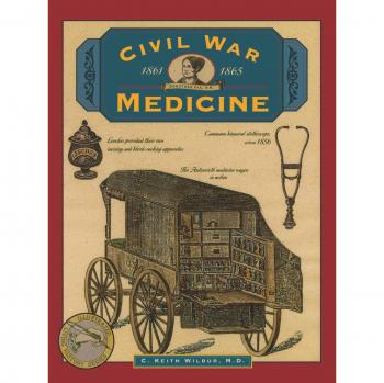 Civil War Medicine: First Edition by C. Keith Wilbur
