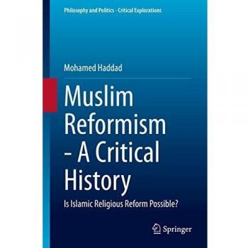 Muslim reformism a critical history is islamic religious reform possiblez philosophy and politics critical explorations