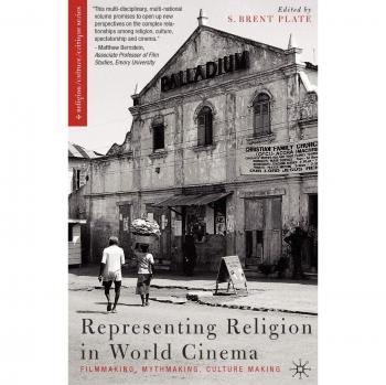 World Cinema and Religion: Filmmaking, Mythmaking, and Cultural Representation