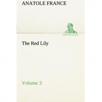 The Red Lily - Volume 03 (Classic Literature Edition)