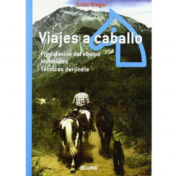 Viajes a caballo: Preparación del equipo. Materiales. Técnicas del jinete