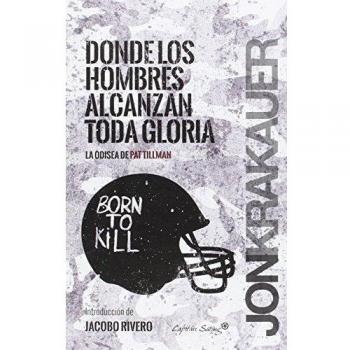 Donde Los Hombres Alcanzan Toda Gloria: La odisea de Pat Tillman - KRAKAUER, JON