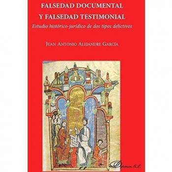 Falsedad documental y falsedad testimonial. Estudio histórico-jurídico de dos tipos delictivos