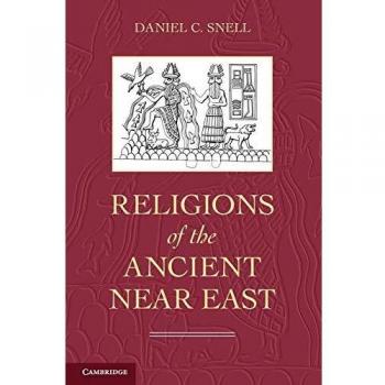 Ancient Near East Religions: Insights and Perspectives by Daniel C. Snell