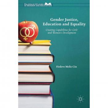 Gender Justice, Education and Equality: Creating Capabilities for Girls' and Women's Development