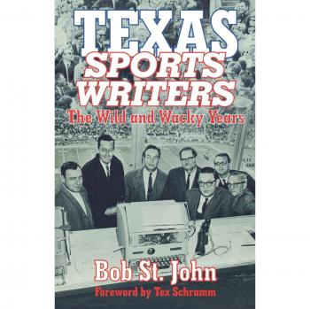 Texas Sports Writers: The Wild and Wacky Years - A Humorous Chronicle of Texas Sports Journalism