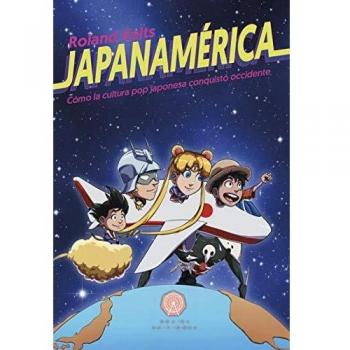Japanamérica: Cómo la cultura pop japonesa conquistó occidente