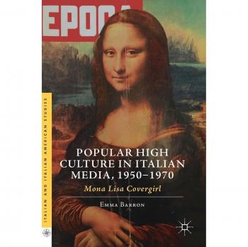 Popular High Culture in Italian Media, 1950-1970: Mona Lisa Covergirl