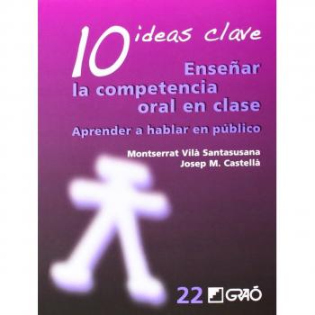10 Ideas Clave. Enseñar la competencia oral en clase: Aprender a hablar en público: 022
