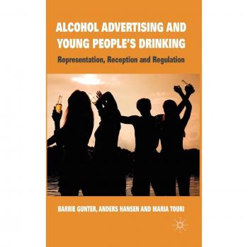 Alcohol Advertising and Young People's Drinking: Representation, Reception and Regulation