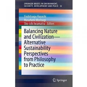 Balancing Nature and Civilization - Alternative Sustainability Perspectives from Philosophy to Practice