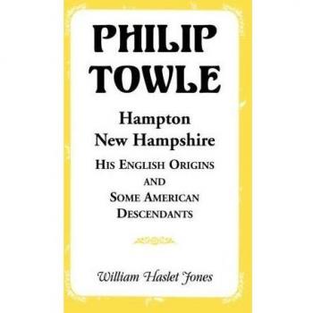 Philip Towle: English Origins and American Descendants Genealogy Book