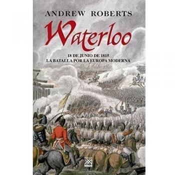 Waterloo: 18 de junio de 1815 : la batalla por la Europa moderna