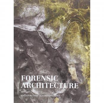 FORENSIC ARCHITECTURE: HACIA UNA ESTÉTICA INVESTIGATIVA