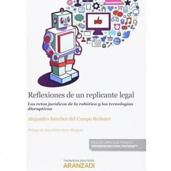 Reflexiones de un replicante legal: Los retos jurídicos de la robótica y las tecnologías disruptivas