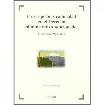 Prescripción y caducidad en el Derecho administrativo sancionador: 2ª edición - Diego Díez, L. A. de