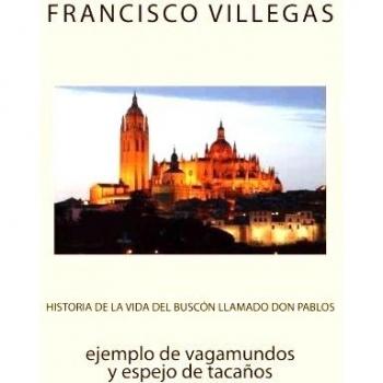 Historia de la vida del Buscón llamado don Pablos: ejemplo de vagamundos y espejo de tacaños: Volume 11