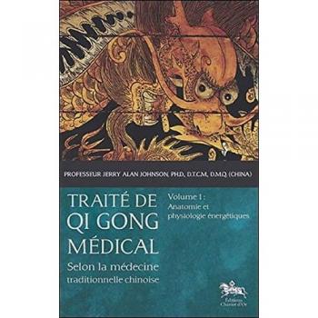 Medical Qi Gong Treatise Volume 1: Energetic Anatomy and Physiology