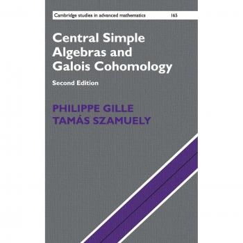 Central Simple Algebras and Galois Cohomology - Hardcover Edition (Cambridge Studies in Advanced Mathematics)