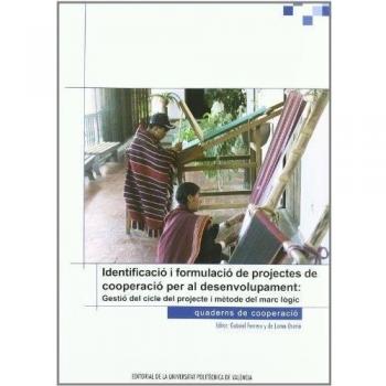 Identificació I Formulació de Projectes de Cooperació Per Al Desenvolupament. Gestió Del Cicle Del Projecte I Metode Del Marc Lògic