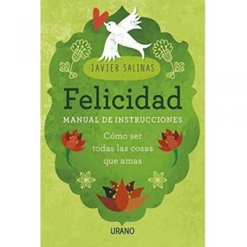 Felicidad, manual de instrucciones: Cómo ser todas las cosas que amas