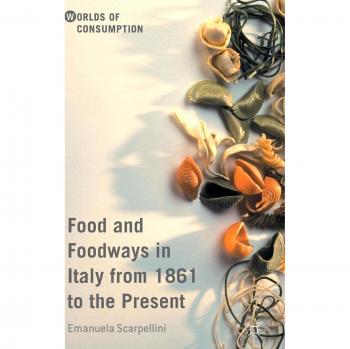 Food and Foodways in Italy from 1861 to the Present