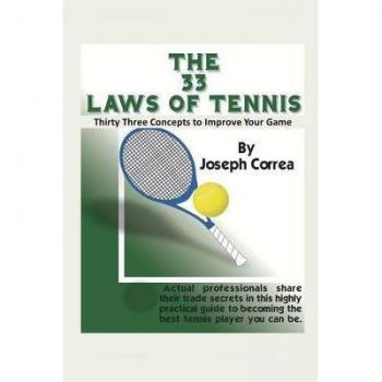 Las 33 Leyes del Tenis: Treinta y Tres Conceptos para Mejorar tu Juego