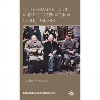 The German Question and the International Order, 1943-48