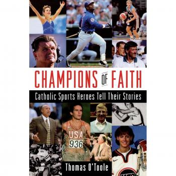 Champions of Faith: Inspiring Stories of Catholic Sports Heroes by Thomas A. O'Toole
