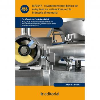 Mantenimiento básico de máquinas e instalaciones en la industria alimentaria. inaq0108 - operaciones auxiliares de mantenimiento y transporte interno en la industria alimentaria