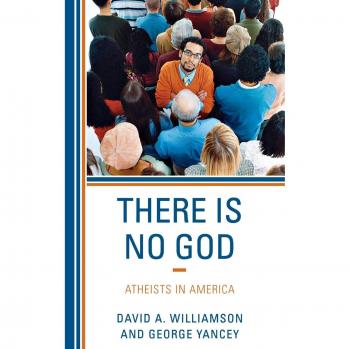 There Is No God: Atheist Perspectives in America - Insights by David A. Williamson and George Yancey