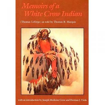 Memoirs of a White Crow Indian: Thomas H. Leforge