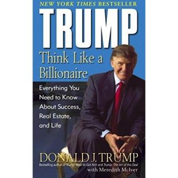 Trump: Think Like a Billionaire: Everything You Need to Know About Success, Real Estate, and Life