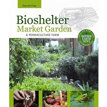 Bioshelter Market Garden: A Permaculture Farm
