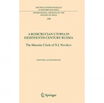 A Rosicrucian Utopia in Eighteenth-Century Russia: The Masonic Circle of N.I. Novikov: 190