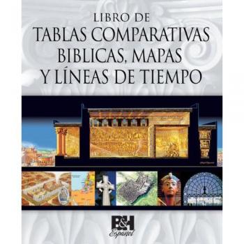 Libro de Tablas Comparativas Biblicas, Mapas y Líneas de Tiempo