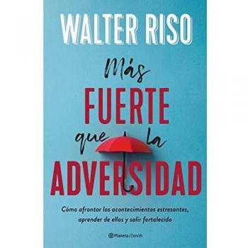 Más fuerte que la adversidad: Cómo afrontar los acontecimientos estresantes, aprender de ellos y salir fortalecido