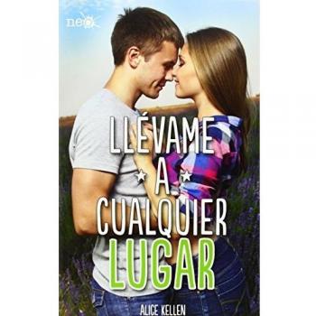 Llévame A Cualquier Lugar - Alice Kellen