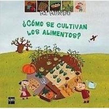¿Cómo se cultivan los alimentos?: 23 - Col Mi Mundo
