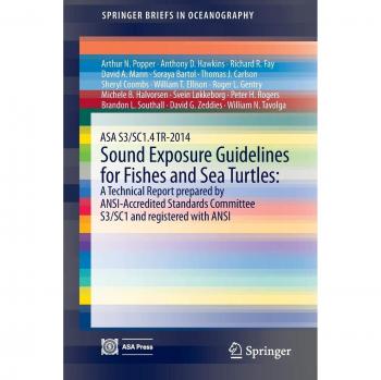 ASA S3/SC1.4 TR-2014 Sound Exposure Guidelines for Fishes and Sea Turtles: A Technical Report prepared by ANSI-Accredited Standards Committee S3/SC1 ... with ANSI
