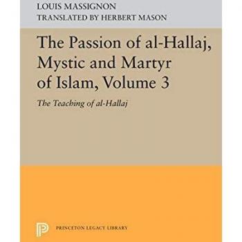 The Passion of Al-Hallaj, Mystic and Martyr of Islam, Volume 3: The Teaching of al-Hallaj: 5616