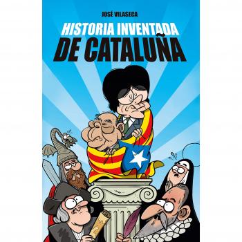 HISTORIA INVENTADA DE CATALUÑA - Vilaseca Jose