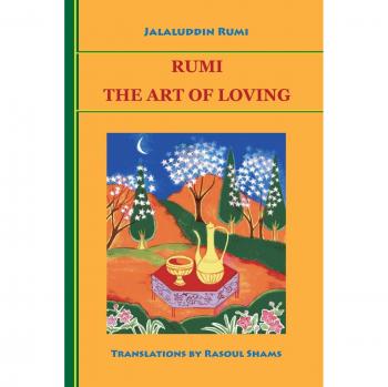 Rumi: The Art of Loving - A Collection of Poetry and Wisdom by Jalaluddin Rumi