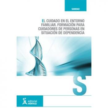 El cuidado en el entorno familiar. Formación para cuidadores de personas en situación de dependencia