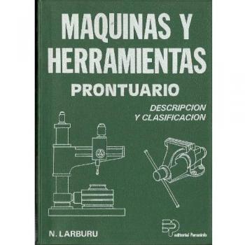 Maquinas y herramientas prontuario. descripcion y clasificacion